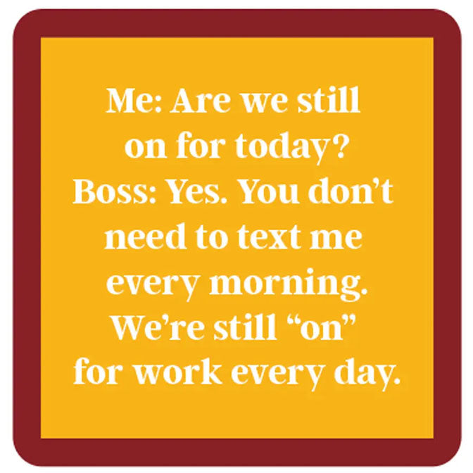 Me: Are We Still On For Today? Coaster