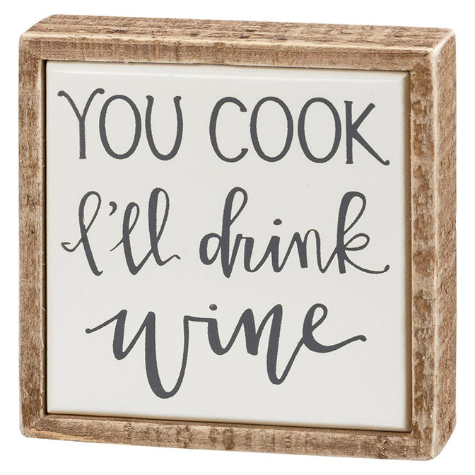 You Cook, I'll Drink Wine Sign