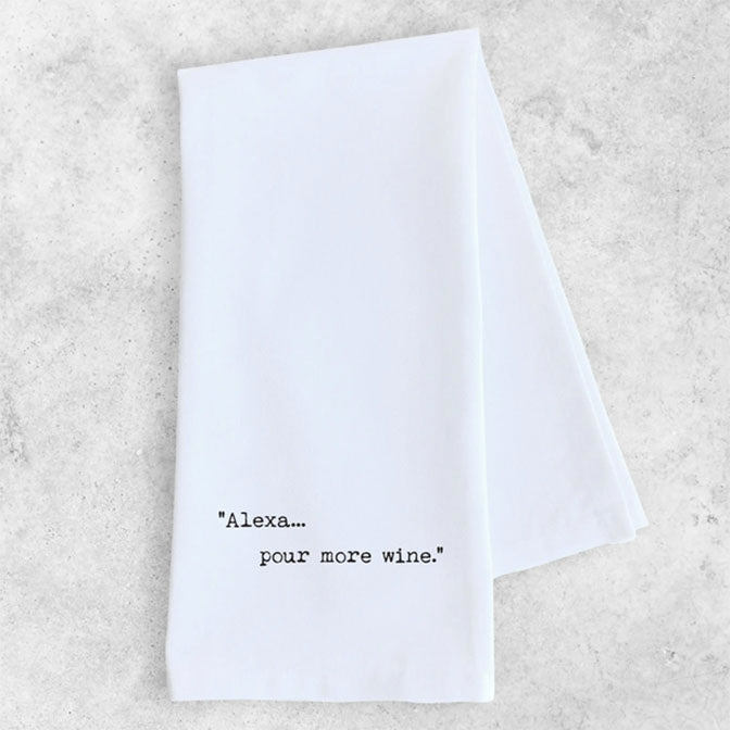 Alexa...Pour More Wine Tea Towel