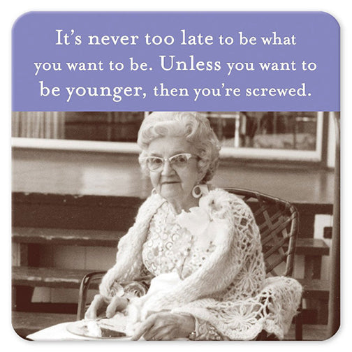 "Never Too Late" Coaster