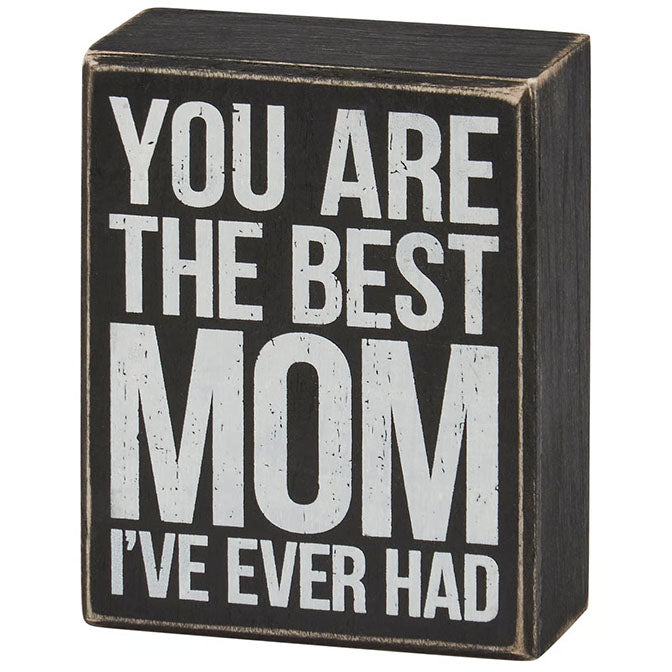 Best Mom I've Ever Had Box Sign