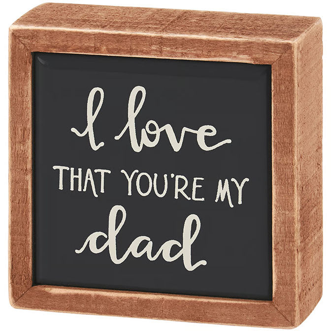 I Love That You're My Dad Box Sign Mini