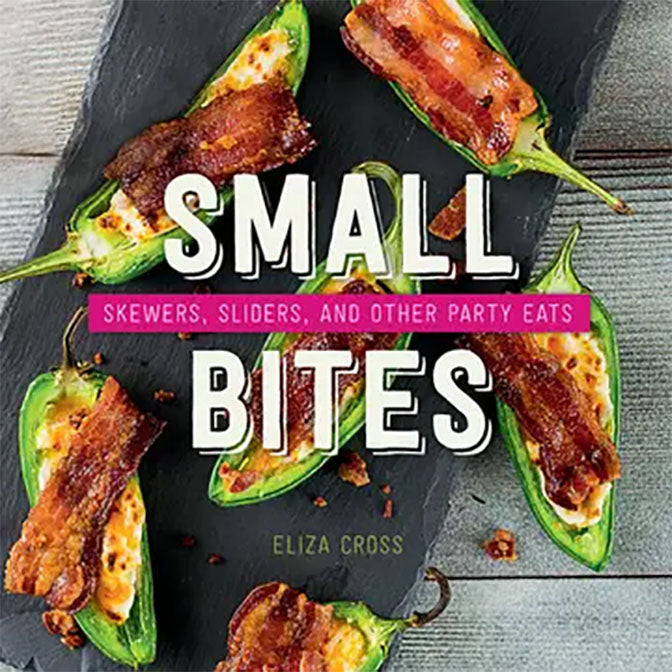 Small Bites: Skewers, Sliders and Other Party Eats