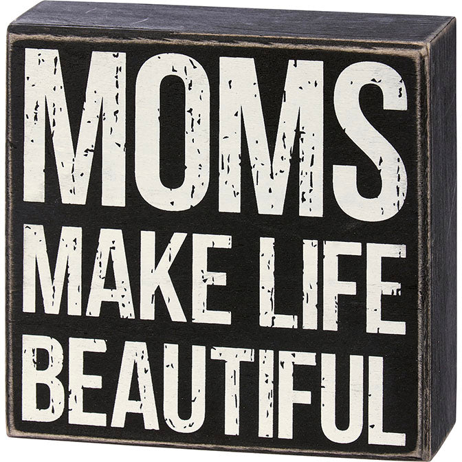Moms Makes Life Beautiful Box Sign