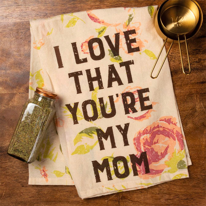 I Love That You're My Mom Kitchen Towel