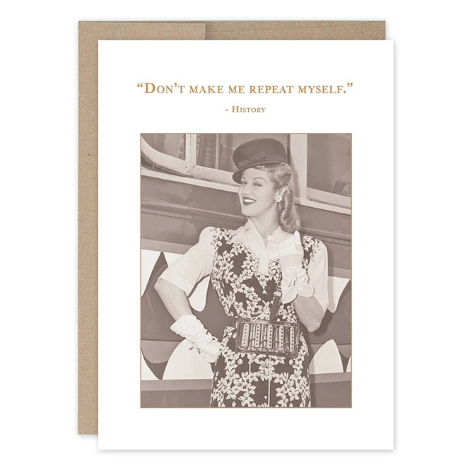 Don't Make Me Repeat Myself Birthday Card