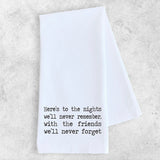 Here's to the Nights... Tea Towel