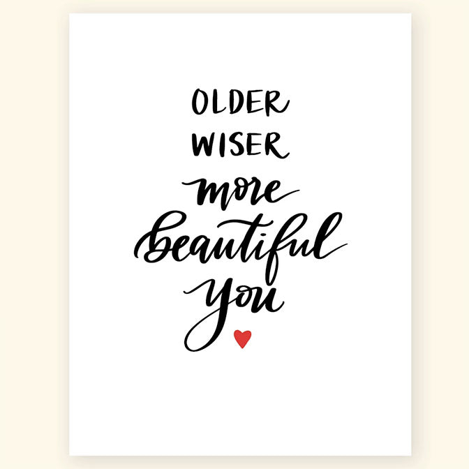 'Older Wiser More Beautiful You' Birthday Greeting Card