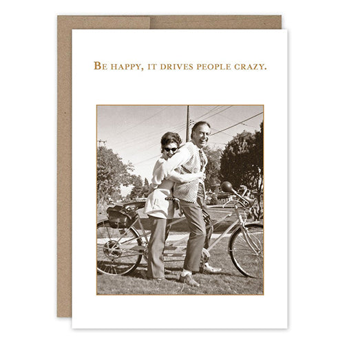 Be Happy, It Drives People Crazy